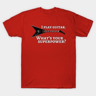 I play guitar. What’s your superpower? T-Shirt